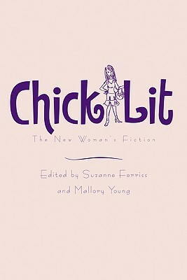 Chick Lit: The New Woman's Fiction by Suzanne Ferriss, Mallory Young