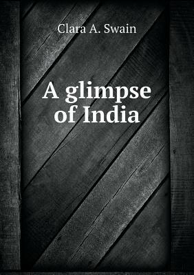A Glimpse of India by Clara A. Swain