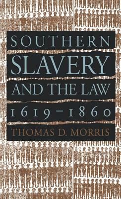 Southern Slavery and the Law, 1619-1860 by Thomas D. Morris