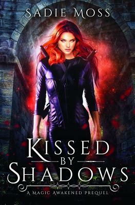 Kissed by Shadows: A Reverse Harem Romance Prequel by Sadie Moss