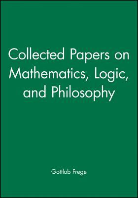 Collected Papers on Mathematics, Logic, and Philosophy by Gottlob Frege