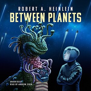 Between Planets by Robert A. Heinlein