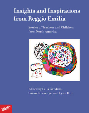 Insights and Inspirations from Reggio Emilia: Stories of Teachers and Children from North America by Lella Gandini, Susan Etheredge