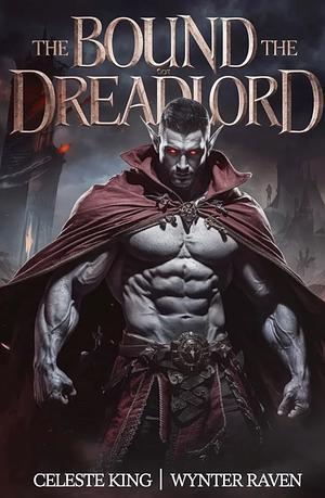 Bound To The Dreadlord by Celeste King, Wynter Raven
