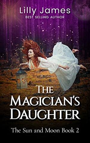 The Magician's Daughter: The Sun and Moon Book 2 by Lilly James