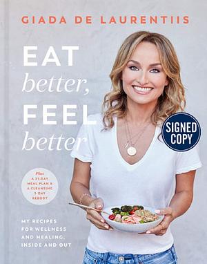 Eat Better, Feel Better - Signed / Autographed Copy by Giada De Laurentiis, Giada De Laurentiis