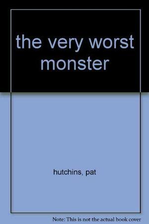 the very worst monster by Pat Hutchins