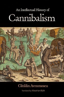 An Intellectual History of Cannibalism by Alistair Ian Blyth, Cătălin Avramescu