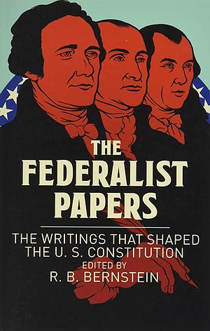 The Federalist Papers: The Writings that Shaped the U. S. Constitution by John Jay, Alexander Hamilton, James Madison