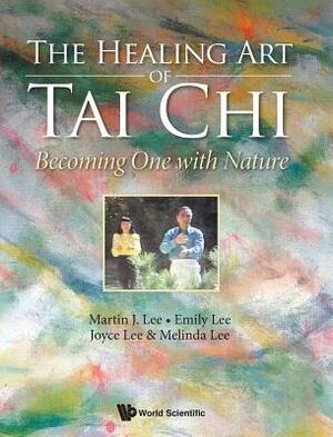 Healing Art of Tai Chi, The: Becoming One with Nature by Joyce Lee, Martin J. Lee, Emily Lee