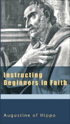 Instructing Beginners in Faith by Saint Augustine