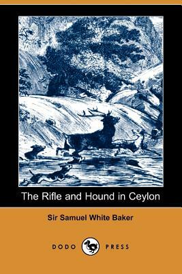 The Rifle and Hound in Ceylon by Samuel White Baker