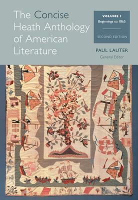 The Concise Heath Anthology of American Literature, Volume 1: Beginnings to 1865 by Paul Lauter