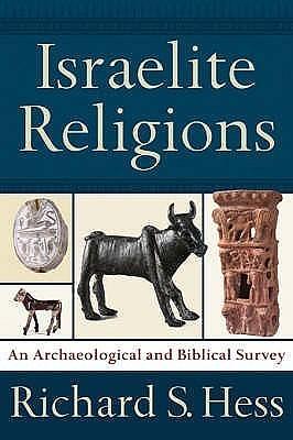 Israelite Religions by Richard S. Hess, Richard S. Hess