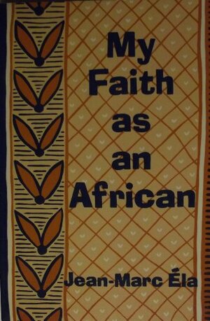 My Faith As An African by Jean-Marc Ela