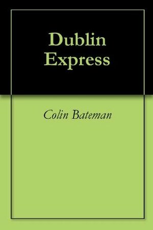 Dublin Express by Colin Bateman