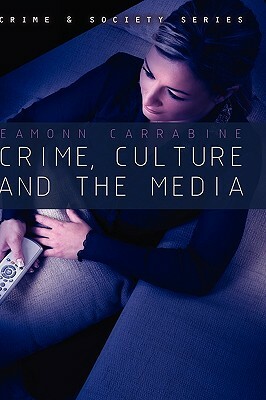 Crime, Culture and the Media by Eamonn Carrabine
