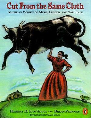 Cut from the Same Cloth: American Women of Myth, Legend, and Tall Tale by Jane Yolen, Brian Pinkney, Robert D. San Souci