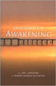 Awakening: The Life and Ministry of Robert Murray McCheyne by David Robertson