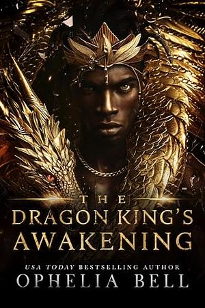 The Dragon King's Awakening by Ophelia Bell