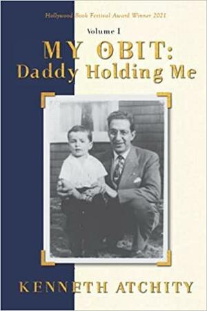 My Obit: Daddy Holding Me by Kenneth Atchity