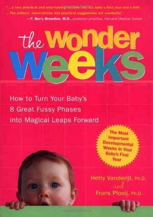 The Wonder Weeks: How to Turn Your Baby's 8 Great Fussy Phases into Magical Leaps Forward by Hetty van de Rijt, Frans X. Plooij