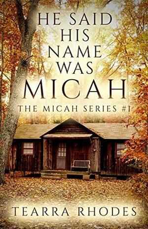 He Said His Name Was Micah (The Micah Series Book 1) by Tearra Rhodes