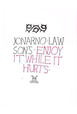 Enjoy It While It Hurts by Jonarno Lawson