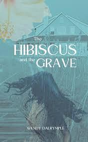 The Hibiscus and the Grave by Wendy Dalrymple