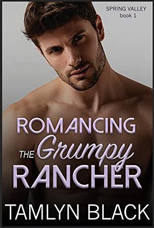 Romancing the Grumpy Rancher by Tamlyn Black