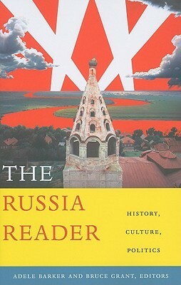 The Russia Reader: History, Culture, Politics by Adele Marie Barker, Bruce Grant