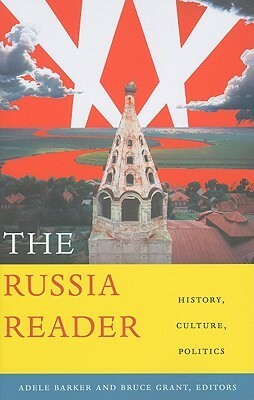 The Russia Reader: History, Culture, Politics by Bruce Grant, Adele Marie Barker