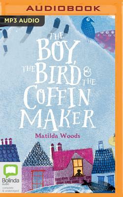 The Boy, the Bird and the Coffin Maker by Matilda Woods