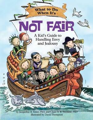 What to Do When It's Not Fair: A Kid's Guide to Handling Envy and Jealousy by Claire A. B. Freeland, Jacqueline B. Toner