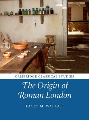 The Origin of Roman London by Lacey M. Wallace