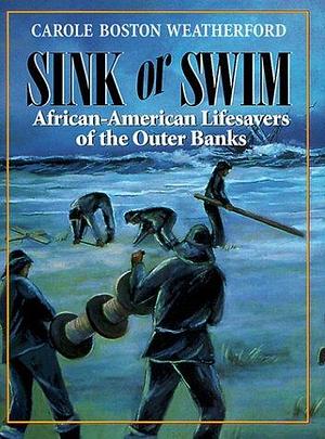 Sink or Swim: African-American Lifesavers of the Outer Banks by Carole Boston Weatherford, Carole Boston Weatherford