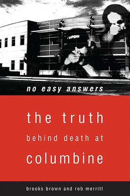 No Easy Answers: The Truth Behind Death at Columbine High School by Rob Merritt, Brooks Brown