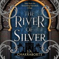 The River of Silver by S.A. Chakraborty