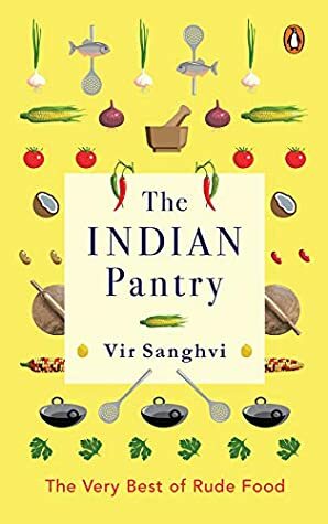 The Indian Pantry: The Very Best of Rude Food by Vir Sanghvi
