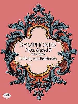 Symphonies Nos. 8 and 9 in Full Score by Ludwig van Beethoven