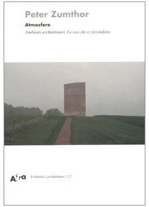 Atmosfere. Ambienti architettonici. Le cose che ci circondano by Emilio Sala, Peter Zumthor