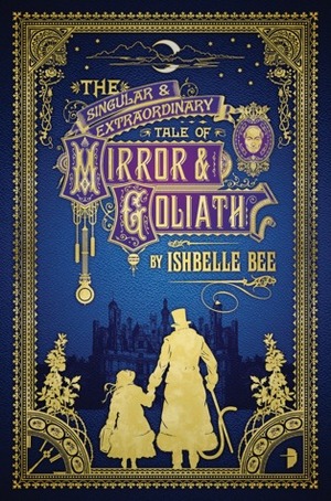 The Singular and Extraordinary Tale of Mirror and Goliath by Ishbelle Bee