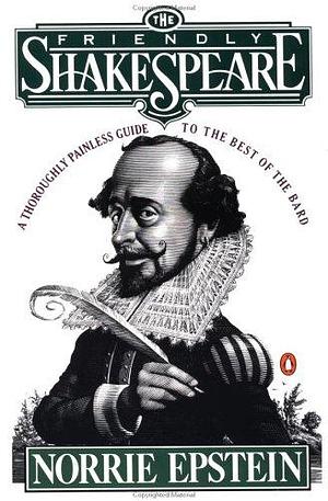 The Friendly Shakespeare: A Thoroughly Painless Guide to the Best of the Bard by Norrie Epstein