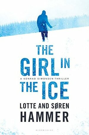 The Girl in the Ice by Paul Norlén, Søren Hammer, Lotte Hammer
