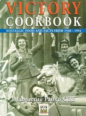 Victory Cookbook: Nostalgic Food and Facts from 1940-1954 by Marguerite Patten