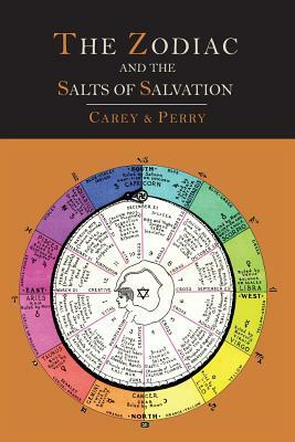 The Zodiac and the Salts of Salvation: Two Parts by George W. Carey