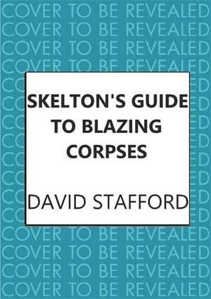 Skelton's Guide to Blazing Corpses by David Stafford