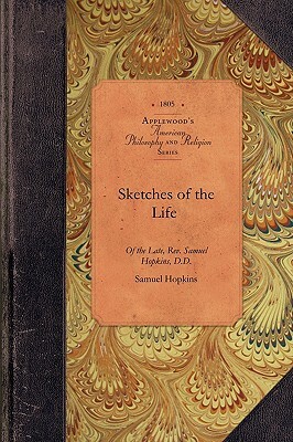 Sketches of Life of Samuel Hopkins DD: Pastor of the First Congregational Church in Newport by Samuel Hopkins