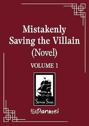 Mistakenly Saving the Villain: Vol. 1 by Feng Yu Nie