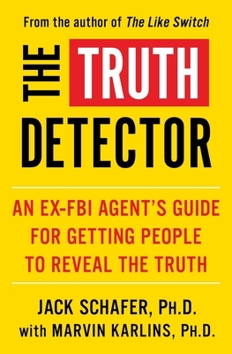 The Truth Detector, Volume 2: An Ex-FBI Agent's Guide for Getting People to Reveal the Truth by Jack Schafer